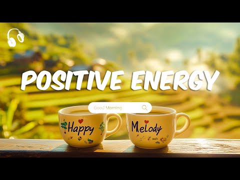 Positive Energy Music | Relaxing Morning Playlist for a Peaceful Start