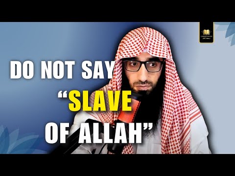 Do NOT Say "SLAVE of Allah" || Ustadh AbdulAziz Al-Haqqan حفظه الله