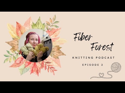 Fiber Forest Podcast- EPISODE 2- KNITTING PLANS AND INSPIRATION FOR THE AUTUM- KNITTING BUCKET LIST