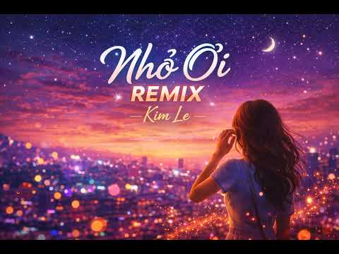 NHỎ ƠI - REMIX-ST Đào Quang Nhật - KIM LE AI
