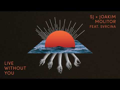 Sj & Joakim Molitor Feat. SVRCINA - Live Without You [OUT NOW]