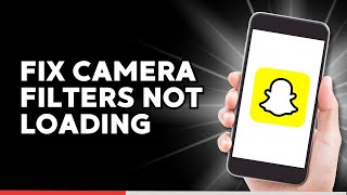 How to Fix Snap Camera Filters not Loading