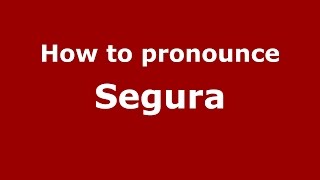 How to pronounce Segura