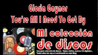 Gloria Gaynor   You&#39;re All I Need To Get By