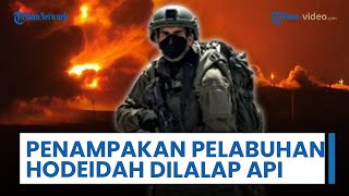 Menyala-nyala! Penampakan Pelabuhan Hodeidah Yaman Dilalap Api seusai Israel Lesatkan 30 Jet Tempur
