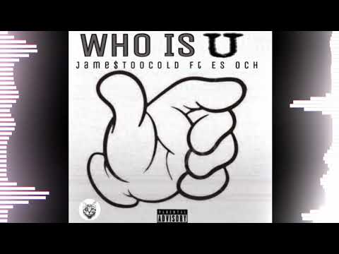Jame$TooCold - Who Is U Ft. Es Och [New 2019]