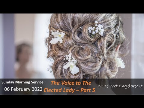 22 - 007 - The Voice to the Elected Lady - Part 5  - Br De Wet Engelbrecht