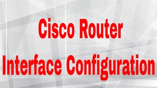 Cisco Router Interface Configuration - Part 3 | CCNA 200-125 (Routing & Switching)