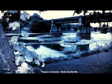 Kopacz x Szweda - Kiedy Cię Nie Ma