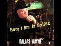 Dallas Wayne ~  Here I Am In Dallas
