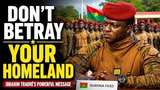 Ibrahim Traoré  Powerful Message to Burkina Faso: Do Not Betray Your Homeland