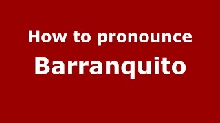How to pronounce Barranquito