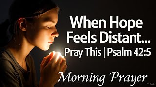 Start Your Day with Faith & Strength | Powerful Morning Prayer for Hope  | Psalm 42:5