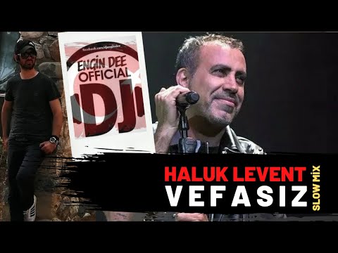 Haluk Levent - Vefasız ( Slow Mix : Dj Engin Dee Versiyon )