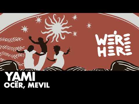 Ocër, Mevil - YAMì [WE'RE HERE]