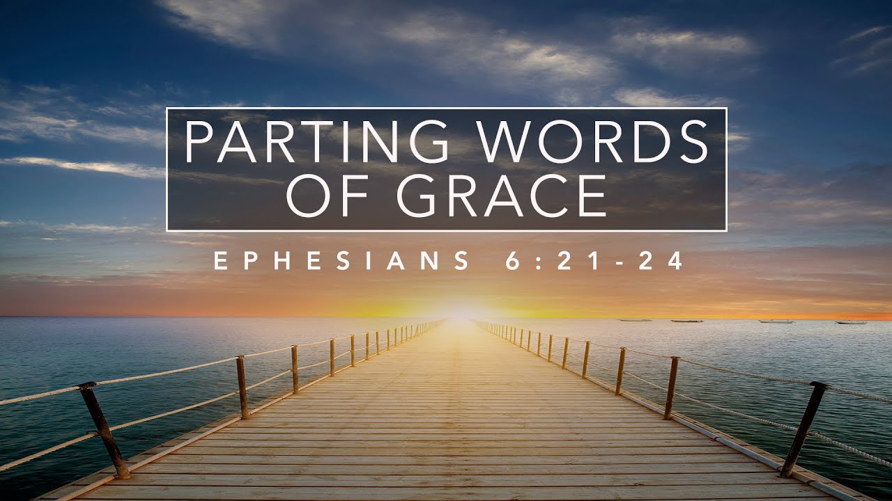 Parting Words of Grace - Ephesians 6:21-24