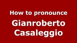 How to pronounce Gianroberto Casaleggio
