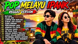 Download lagu IPANK 🔥 POP MELAYU REGGAE VERSION FULL ALBUM TERBAIK 2026 | Mutiara, Salah Apa, Lumpur dan Berlian mp3