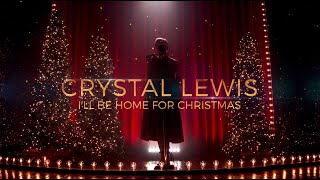 I&#39;ll Be Home For Christmas | Crystal Lewis