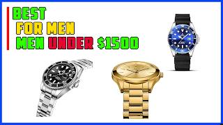 Top 5 Best Watches For Men Under $1500 |