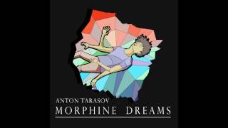 Anton Tarasov - Morphine Dreams