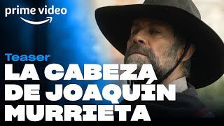 La Cabeza de Joaquín Murrieta - Teaser | Prime Video
