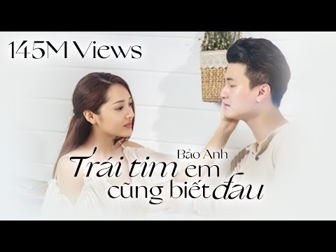 Trái Tim Em Cũng Biết Đau | Bảo Anh | Official MV