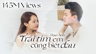 Trái Tim Em Cũng Biết Đau | Bảo Anh | Official MV