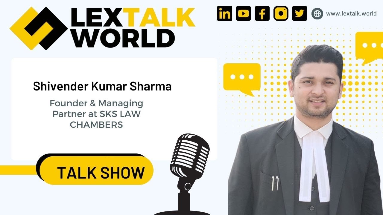 LexTalk World Talk Show with Shivender Kumar Sharma, Founder & Managing Partner at SKS LAW CHAMBERS