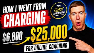 How I Went From Charging $6,800 To $25,000 For Online Coaching