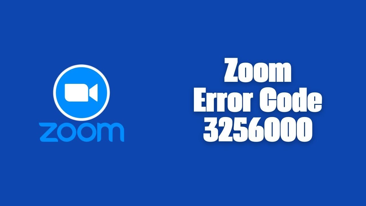 How To Resolve Zoom Error Code 3256000?