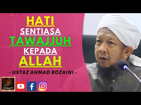 Ustaz Ahmad Rozaini - HATI SENTIASA TAWAJJUH KEPADA ALLAH