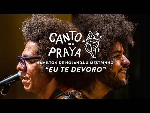 EU TE DEVORO | HAMILTON DE HOLANDA & MESTRINHO |  CANTO DA PRAYA