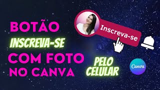 ✅Botão INSCREVA-SE animado no canva pelo celular | Criar botão de inscrever-se com foto no canva