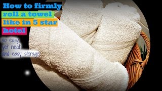 How to firmly roll a towel just like in 5 star hotel