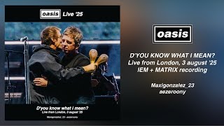 Oasis - D’you Know What I Mean? (Live from London, 3 august ‘25) IEM+MATRIX best quality