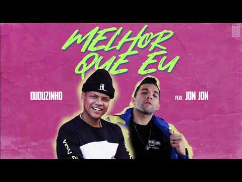 Melhor Que Eu - MC Duduzinho feat. JON JON