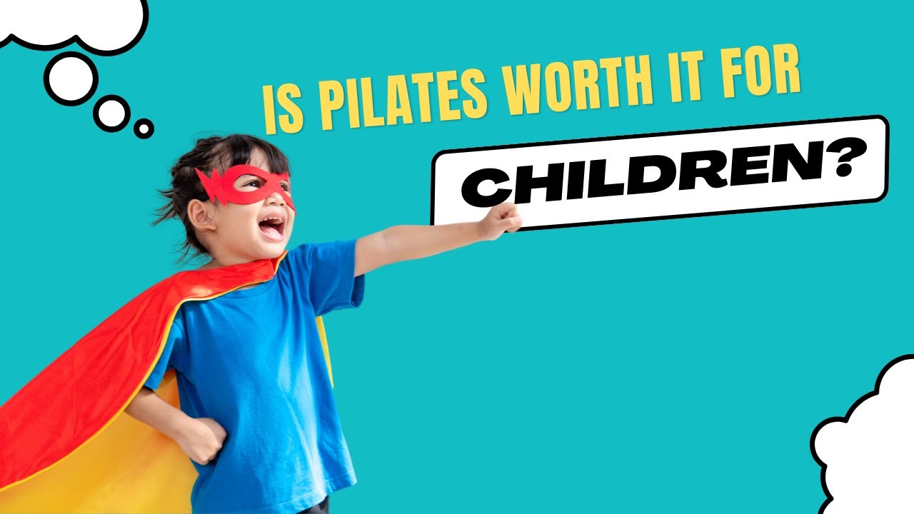 Pilates For Children: What Are The Benefits?