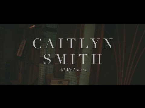 Caitlyn Smith // All My Lovers