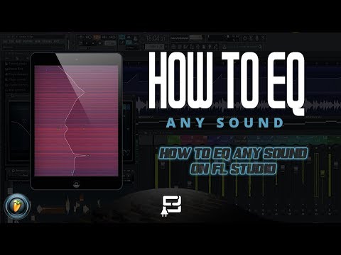 HOW TO EQ ANY SOUND ON FL STUDIO (FL STUDIO 12 TUTORIAL) HOW TO MIX ANY SOUND USING PARAMETRIC EQ 2