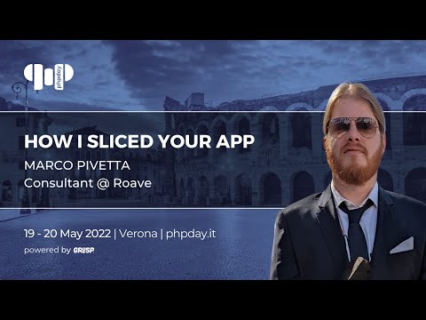 How I sliced your app | Marco Pivetta | phpday 2022