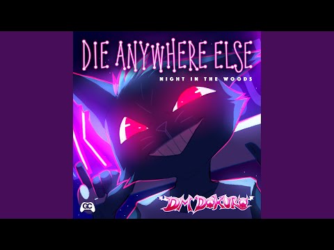 Die Anywhere Else (From "Night in the Woods")