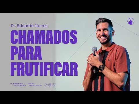 CHAMADOS PARA FRUTIFICAR - PR. EDUARDO NUNES // ZION LISBOA