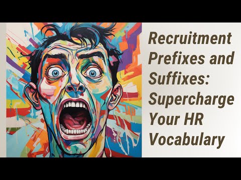 Supercharge Your HR Vocabulary: Mastering Recruitment Prefixes and Suffixes