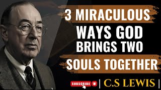 C.S LEWIS _ 3 Miraculous ways god brings two souls together | SPIRITUAL MOTIVATION SPEECH
