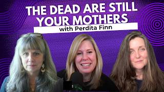 Mothers of Magic: Perdita Finn on How to Summon Your Ancestors & Reclaim the Mothering You Never Had