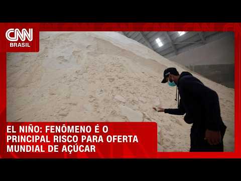 El Niño é principal risco para a oferta mundial de açúcar | CNN AGRO NEWS