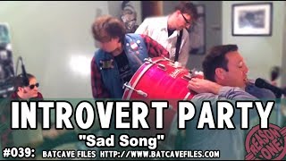 #039: Introvert Party - &quot;Sad Song&quot; #BatCaveFiles