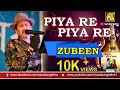 Piya Re Piya Re | পিয়া রে পিয়া রে |  Chirodini Tumi Je Amar | Zubeen Garg | LIVE PERFORMAN