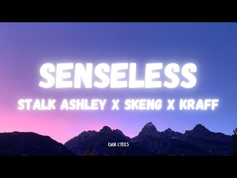 Stalk Ashley x Skeng x Kraff - Senseless (Lyrics)